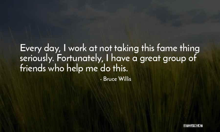 Group Of Friends Quotes By Bruce Willis