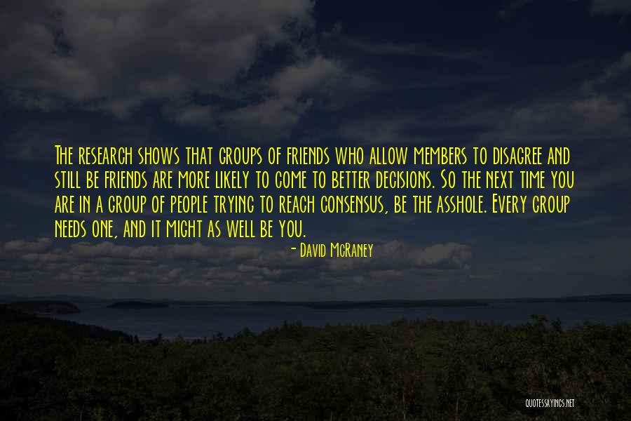 Group Of Friends Quotes By David McRaney