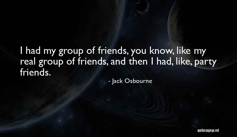 Group Of Friends Quotes By Jack Osbourne