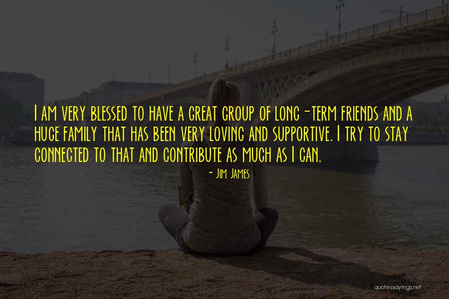 Group Of Friends Quotes By Jim James