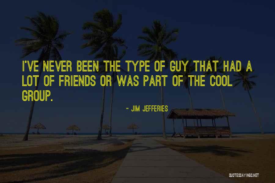 Group Of Friends Quotes By Jim Jefferies