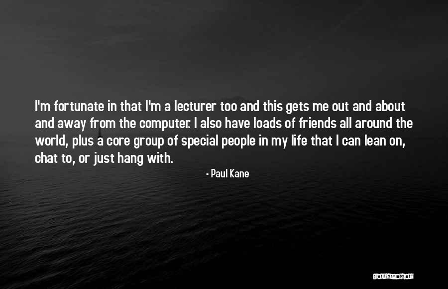 Group Of Friends Quotes By Paul Kane