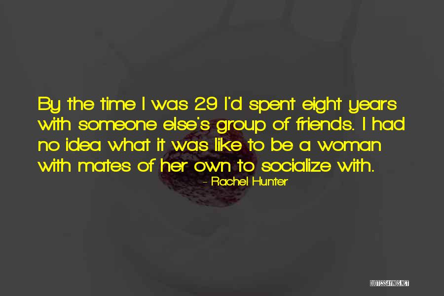 Group Of Friends Quotes By Rachel Hunter