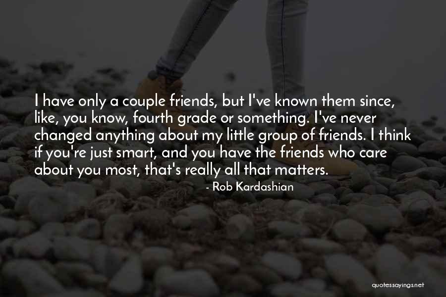 Group Of Friends Quotes By Rob Kardashian