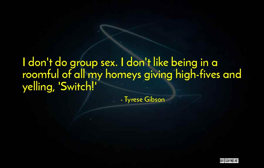 Group Sex Quotes By Tyrese Gibson Group Sex Quotes By Tyrese Gibson