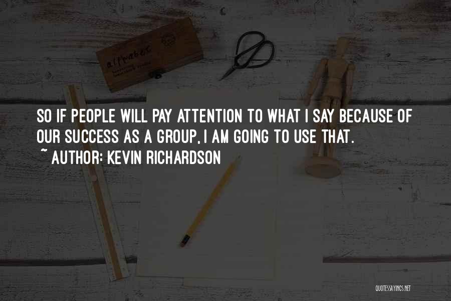 Group Success Quotes By Kevin Richardson