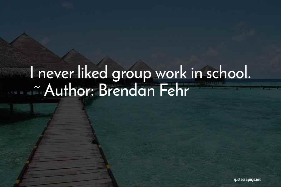Group Work Quotes By Brendan Fehr