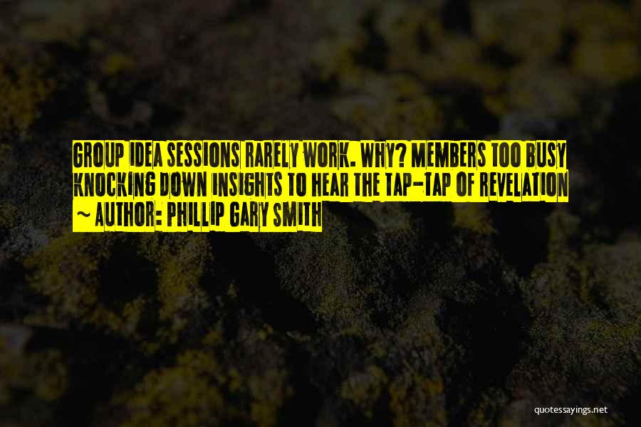 Group Work Quotes By Phillip Gary Smith