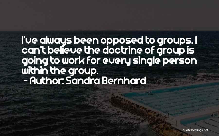 Group Work Quotes By Sandra Bernhard