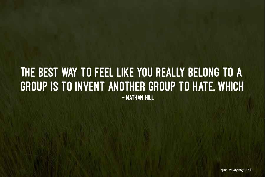 Group You Belong Quotes By Nathan Hill Group You Belong Quotes By Nathan Hill