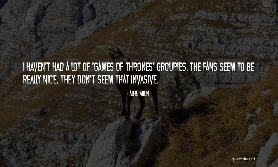 Groupies Quotes By Alfie Allen Groupies Quotes By Alfie Allen