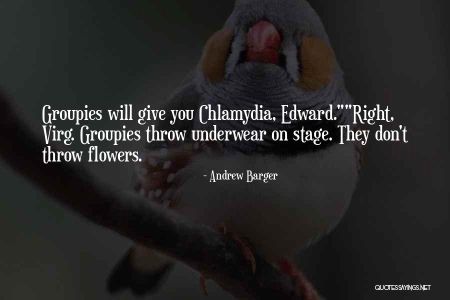 Groupies Quotes By Andrew Barger Groupies Quotes By Andrew Barger