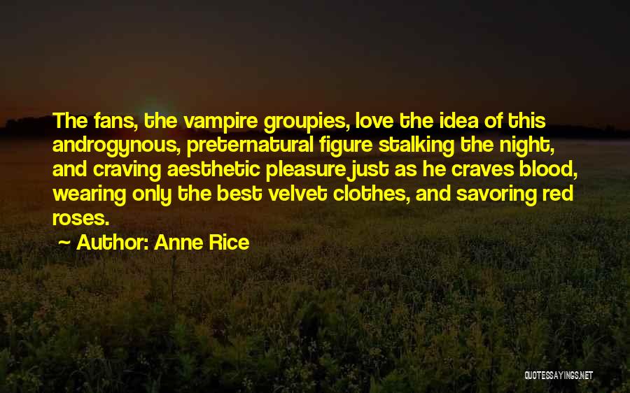 Groupies Quotes By Anne Rice