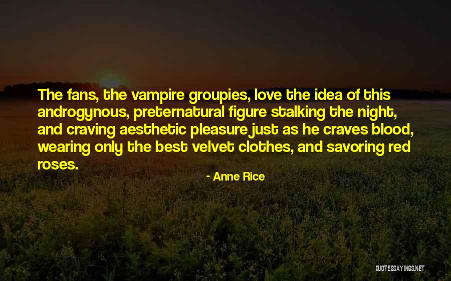 Groupies Quotes By Anne Rice