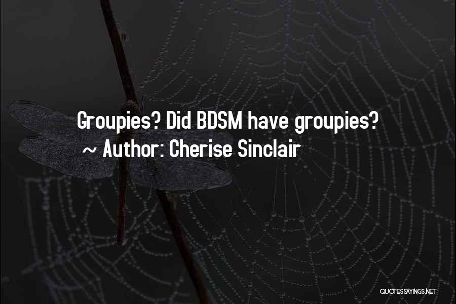 Groupies Quotes By Cherise Sinclair