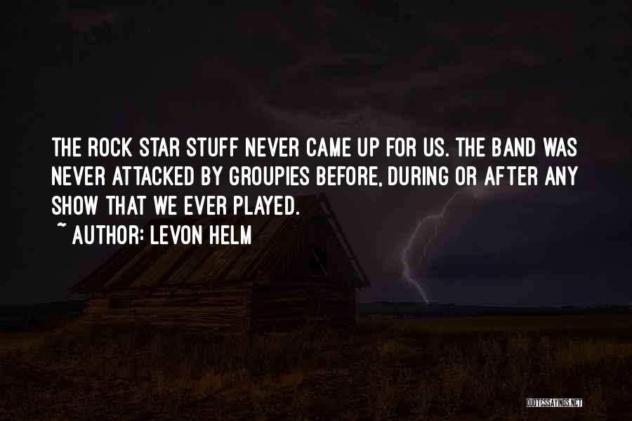 Groupies Quotes By Levon Helm
