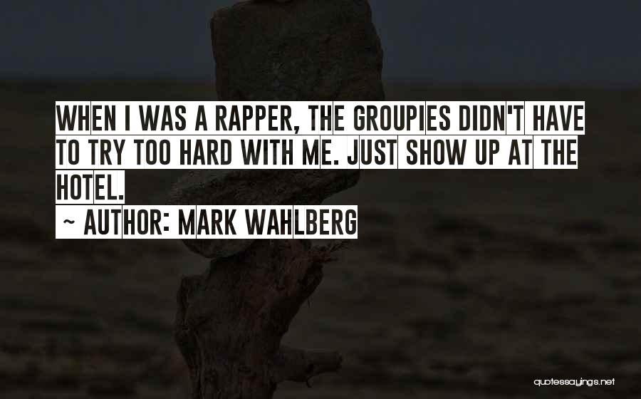 Groupies Quotes By Mark Wahlberg
