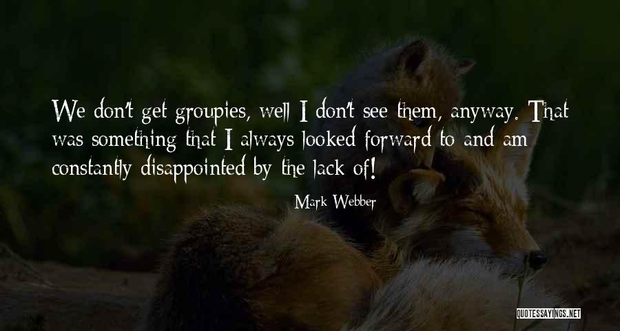 Groupies Quotes By Mark Webber Groupies Quotes By Mark Webber
