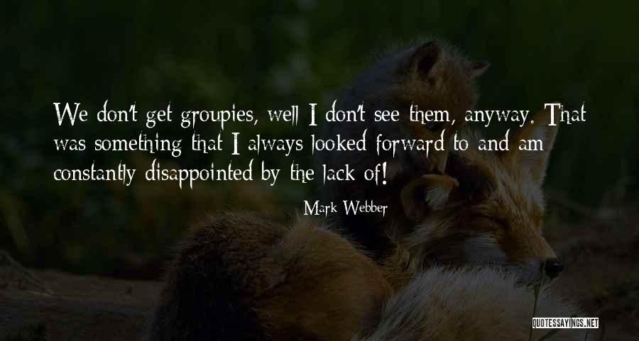 Groupies Quotes By Mark Webber