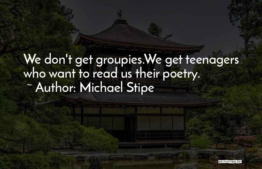 Groupies Quotes By Michael Stipe