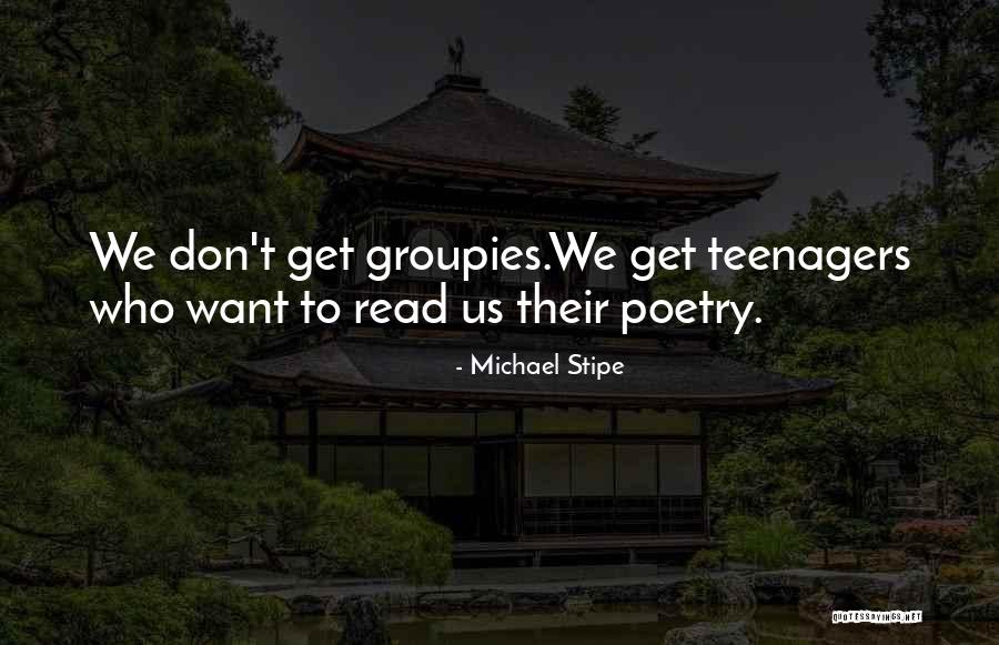 Groupies Quotes By Michael Stipe