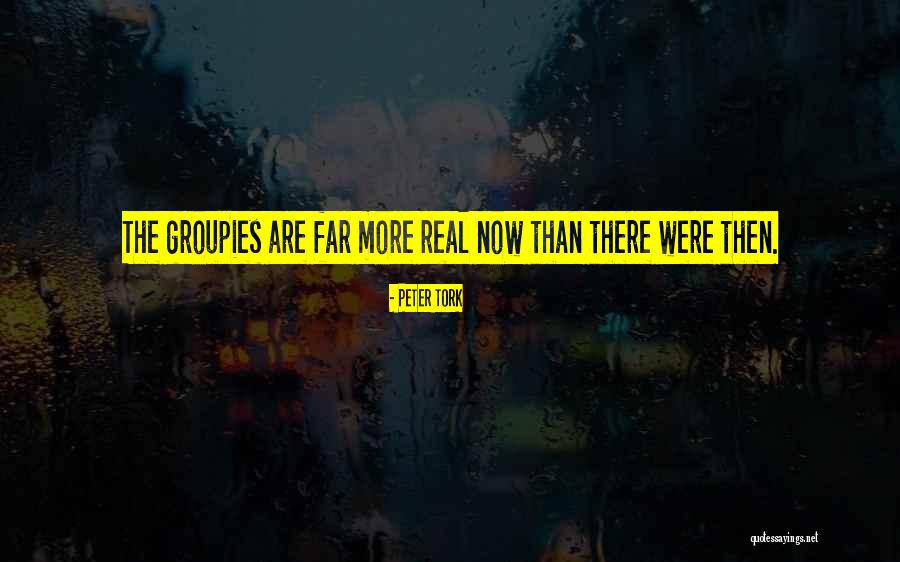 Groupies Quotes By Peter Tork Groupies Quotes By Peter Tork