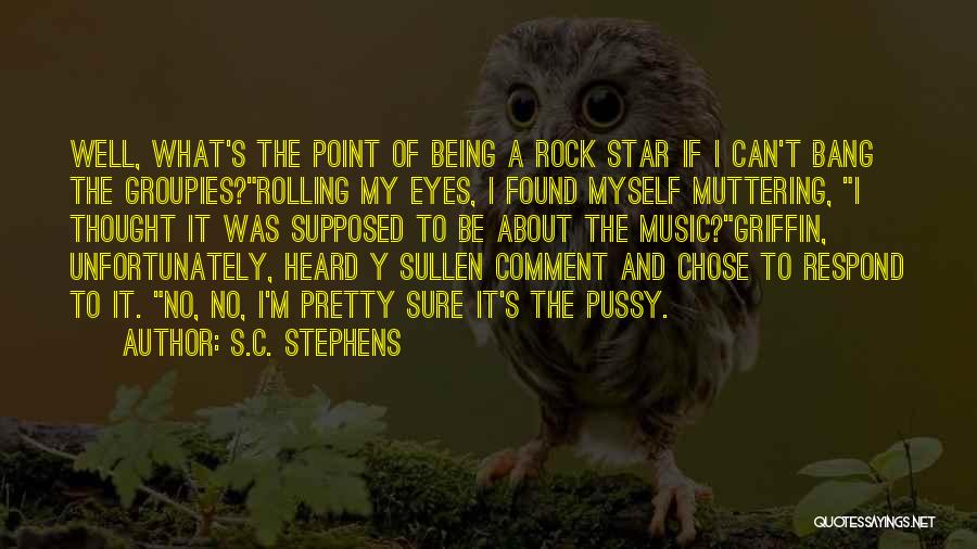 Groupies Quotes By S.C. Stephens
