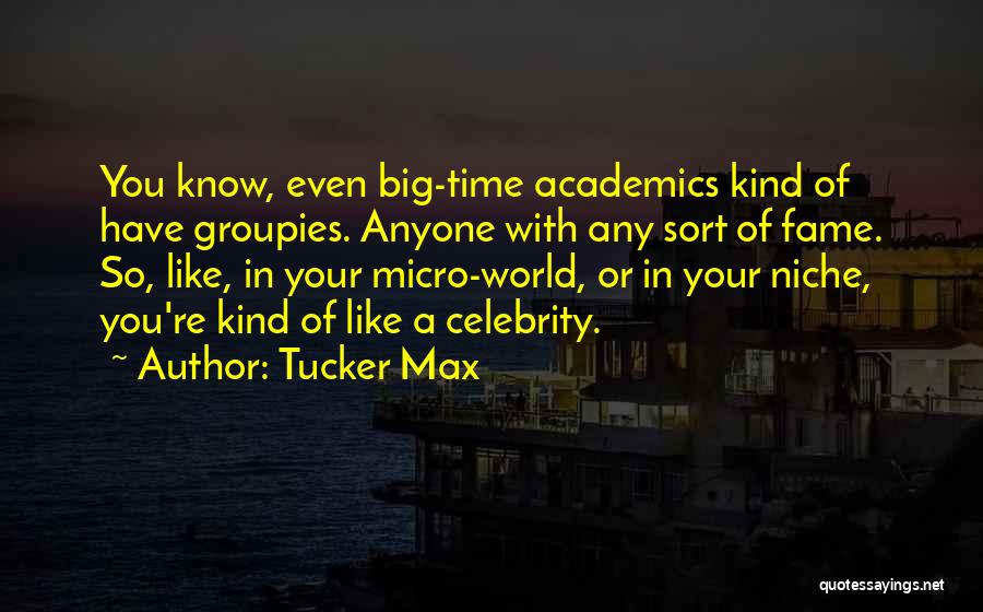 Groupies Quotes By Tucker Max