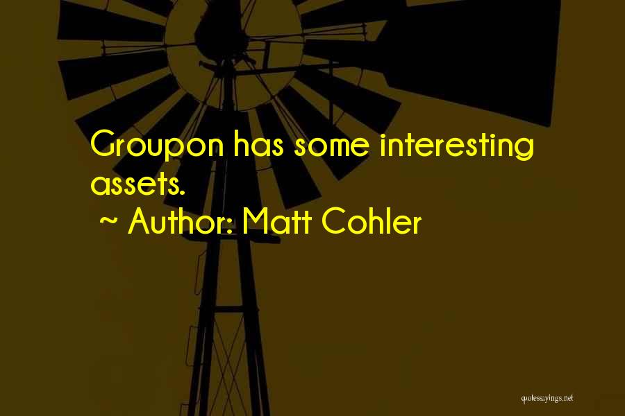 Groupon Quotes By Matt Cohler