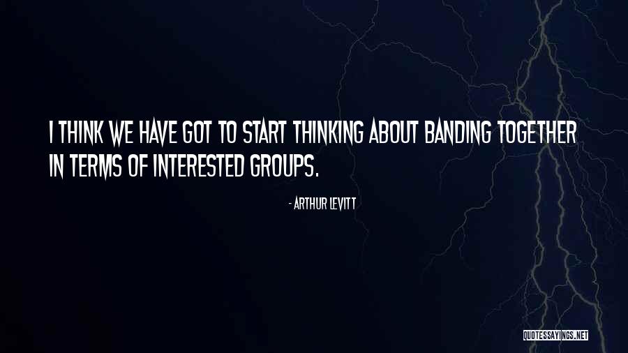 Groups Together Quotes By Arthur Levitt Groups Together Quotes By Arthur Levitt