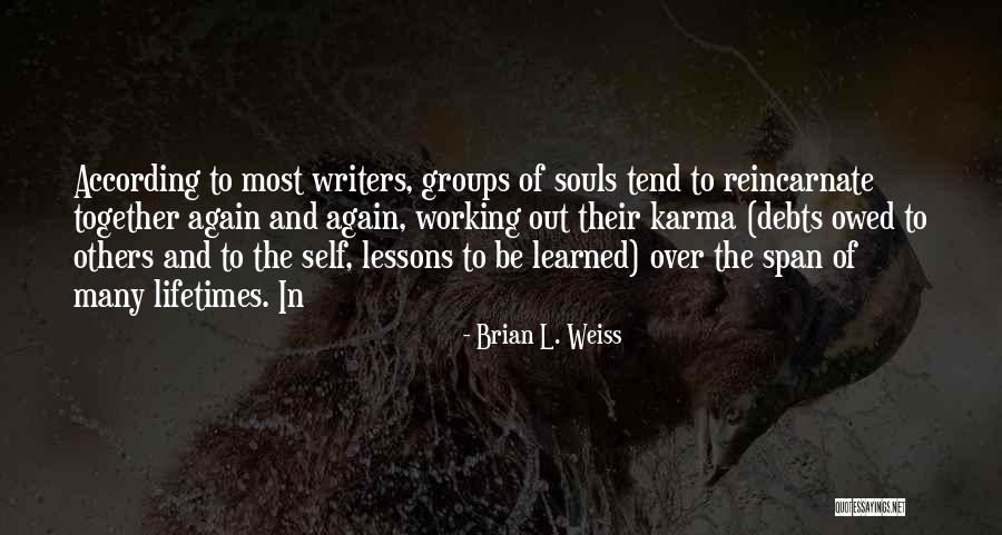 Groups Together Quotes By Brian L. Weiss Groups Together Quotes By Brian L. Weiss