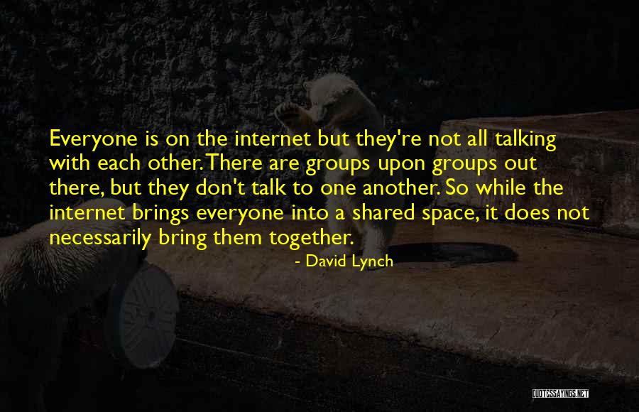 Groups Together Quotes By David Lynch Groups Together Quotes By David Lynch