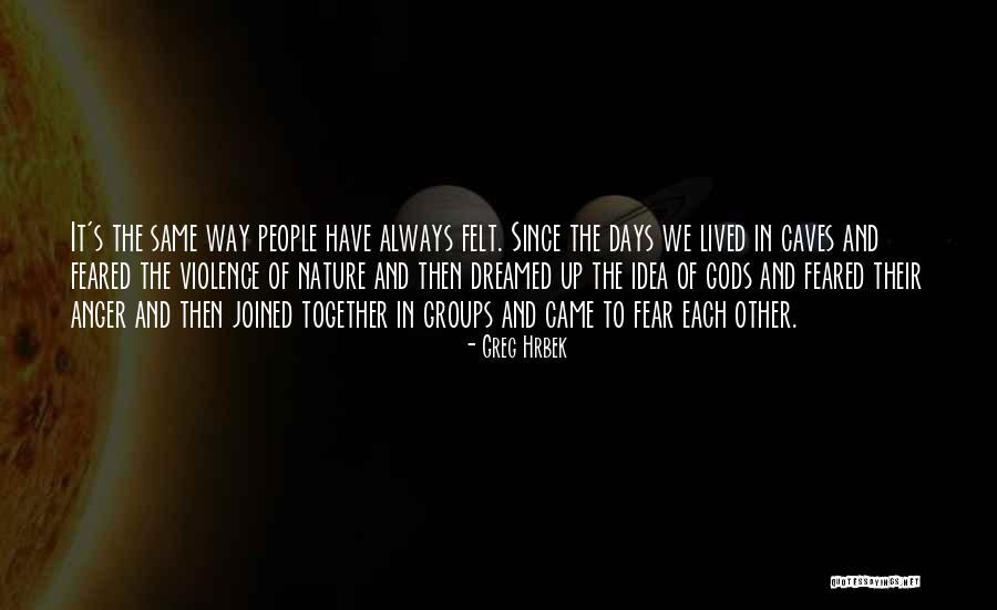 Groups Together Quotes By Greg Hrbek Groups Together Quotes By Greg Hrbek
