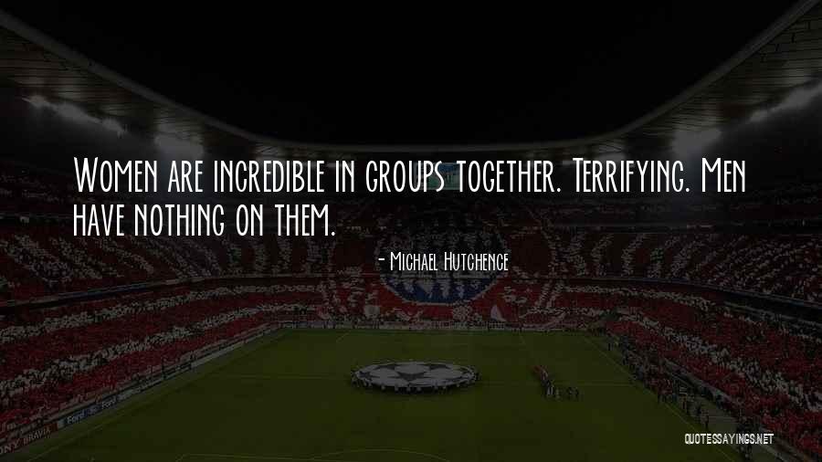 Groups Together Quotes By Michael Hutchence Groups Together Quotes By Michael Hutchence