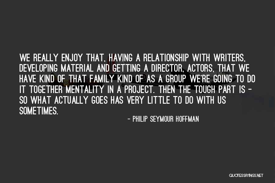 Groups Together Quotes By Philip Seymour Hoffman Groups Together Quotes By Philip Seymour Hoffman