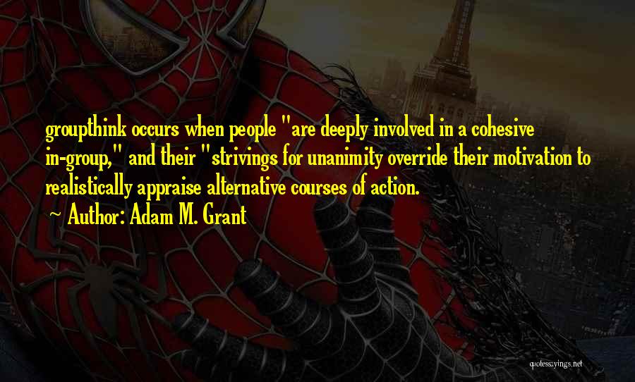 Groupthink Quotes By Adam M. Grant