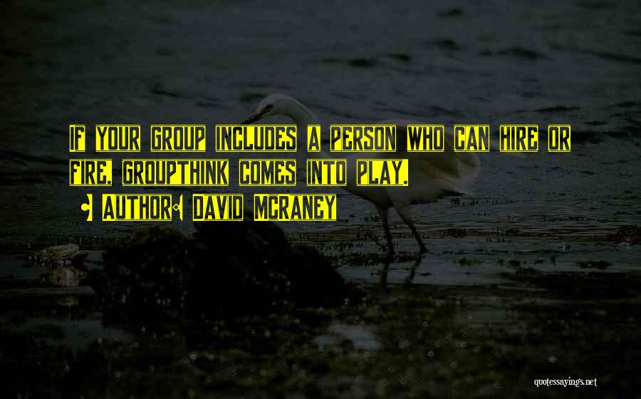 Groupthink Quotes By David McRaney