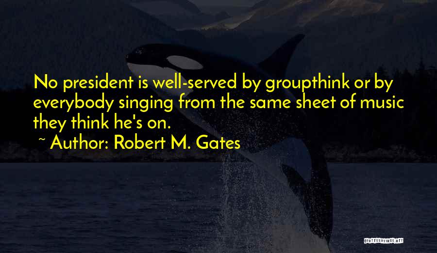 Groupthink Quotes By Robert M. Gates