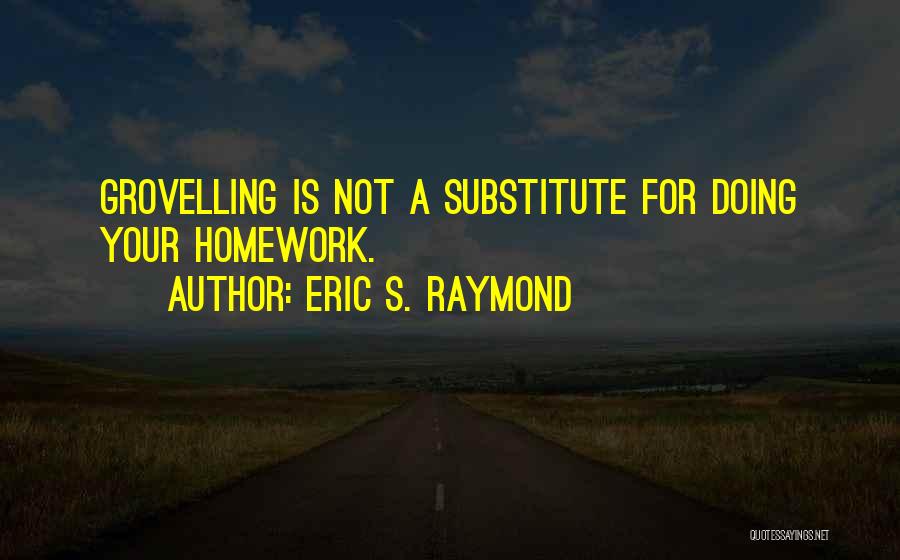Grovelling Quotes By Eric S. Raymond