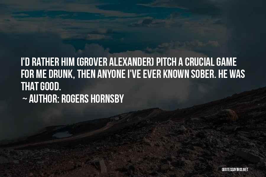 Grover Alexander Quotes By Rogers Hornsby
