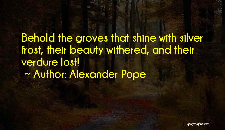 Groves Quotes By Alexander Pope