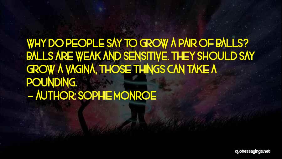 Grow A Pair Of Balls Quotes By Sophie Monroe