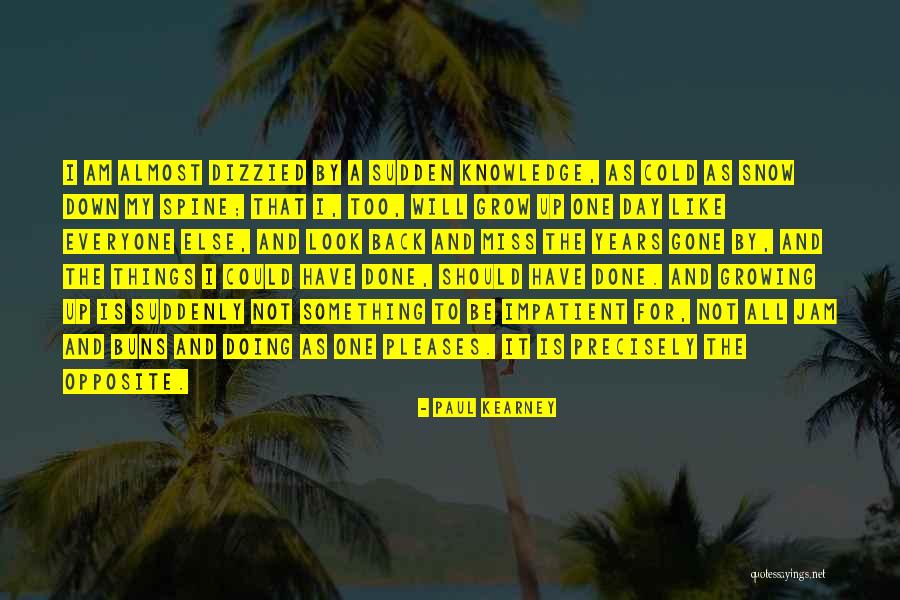 Grow A Spine Quotes By Paul Kearney Grow A Spine Quotes By Paul Kearney