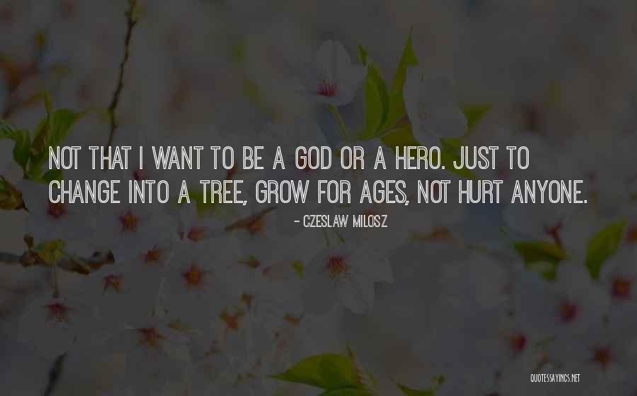 Grow A Tree Quotes By Czeslaw Milosz Grow A Tree Quotes By Czeslaw Milosz