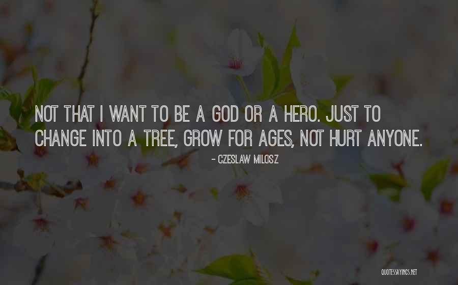 Grow A Tree Quotes By Czeslaw Milosz