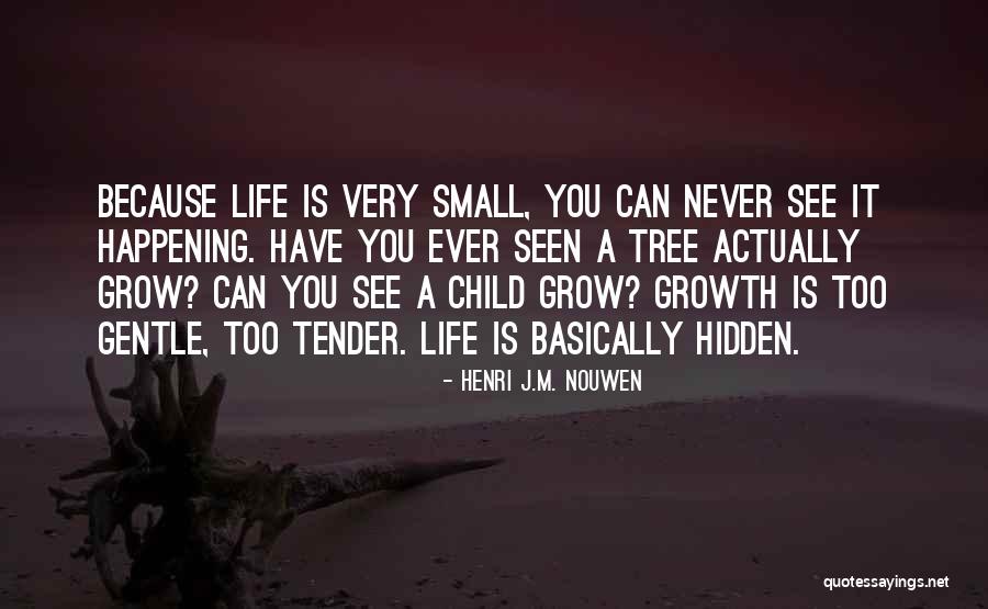 Grow A Tree Quotes By Henri J.M. Nouwen Grow A Tree Quotes By Henri J.M. Nouwen