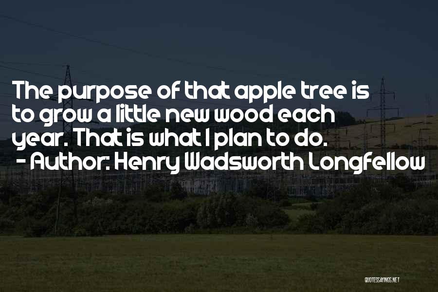 Grow A Tree Quotes By Henry Wadsworth Longfellow