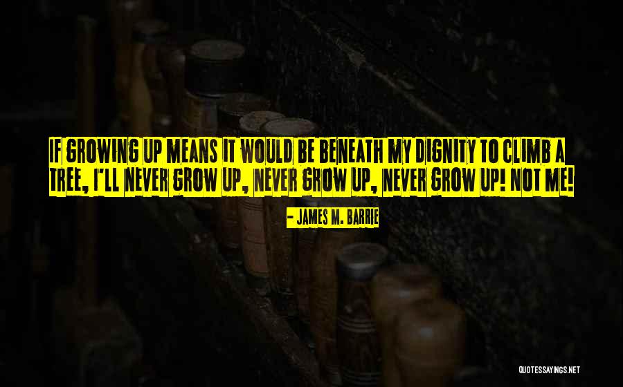 Grow A Tree Quotes By James M. Barrie Grow A Tree Quotes By James M. Barrie