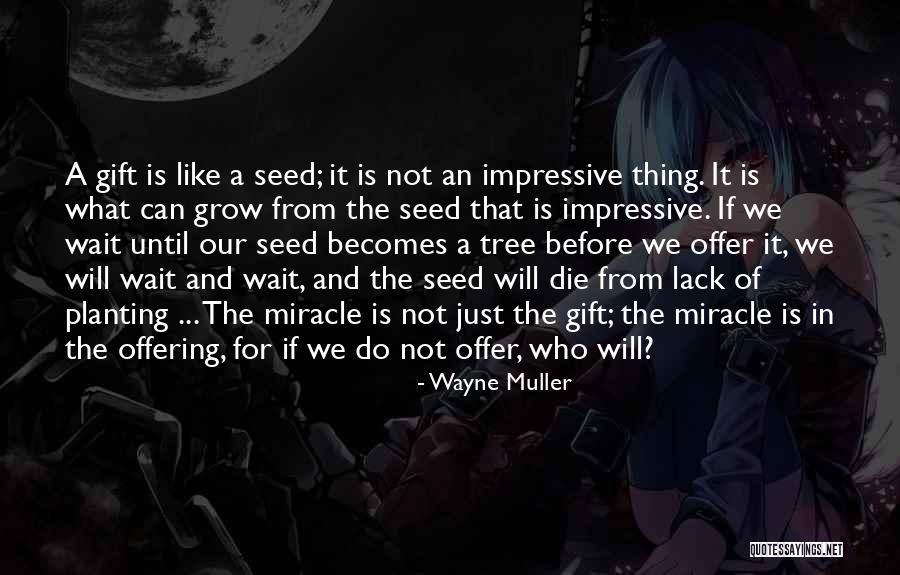 Grow A Tree Quotes By Wayne Muller Grow A Tree Quotes By Wayne Muller