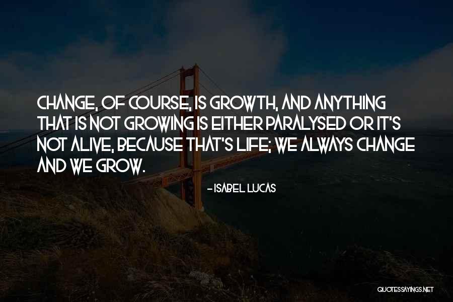 Grow And Change Quotes By Isabel Lucas Grow And Change Quotes By Isabel Lucas